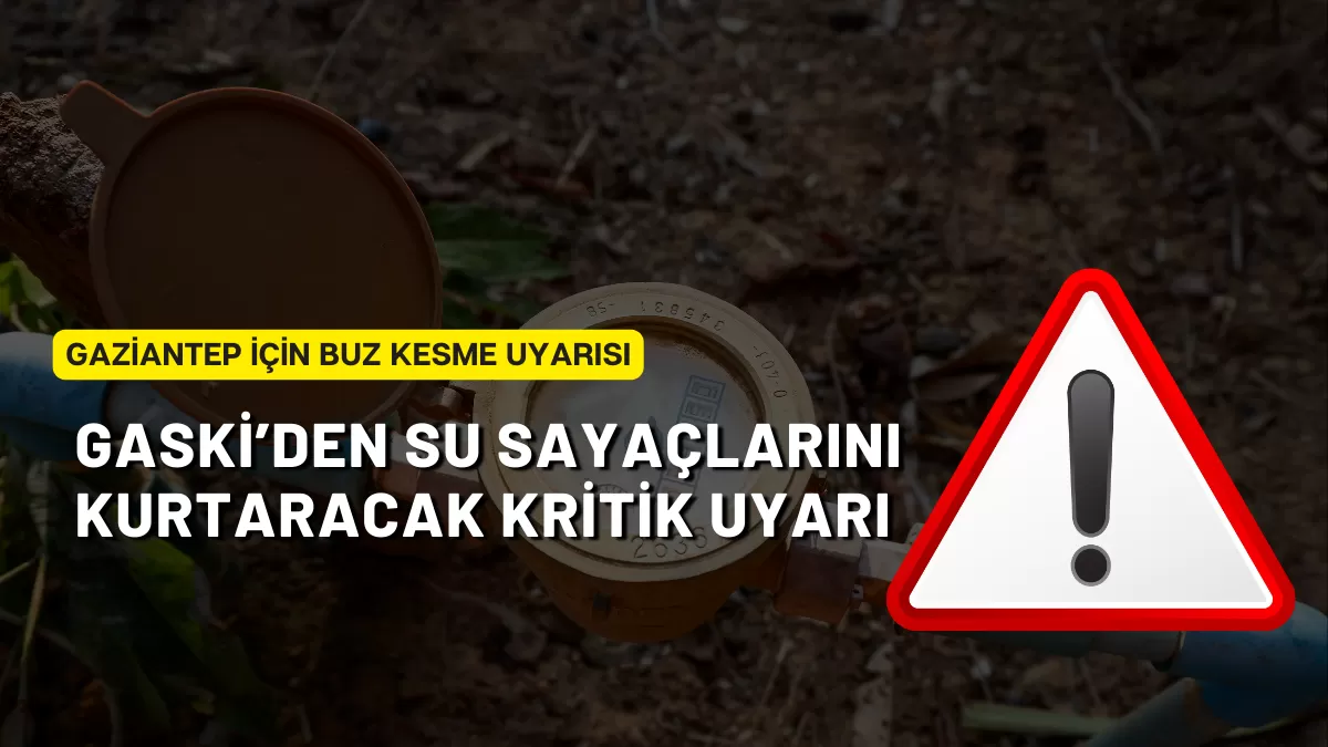 Gaziantep İçin Buz Kesme Uyarısı: GASKİ’den Su Sayaçlarını Kurtaracak Kritik Çağrı
