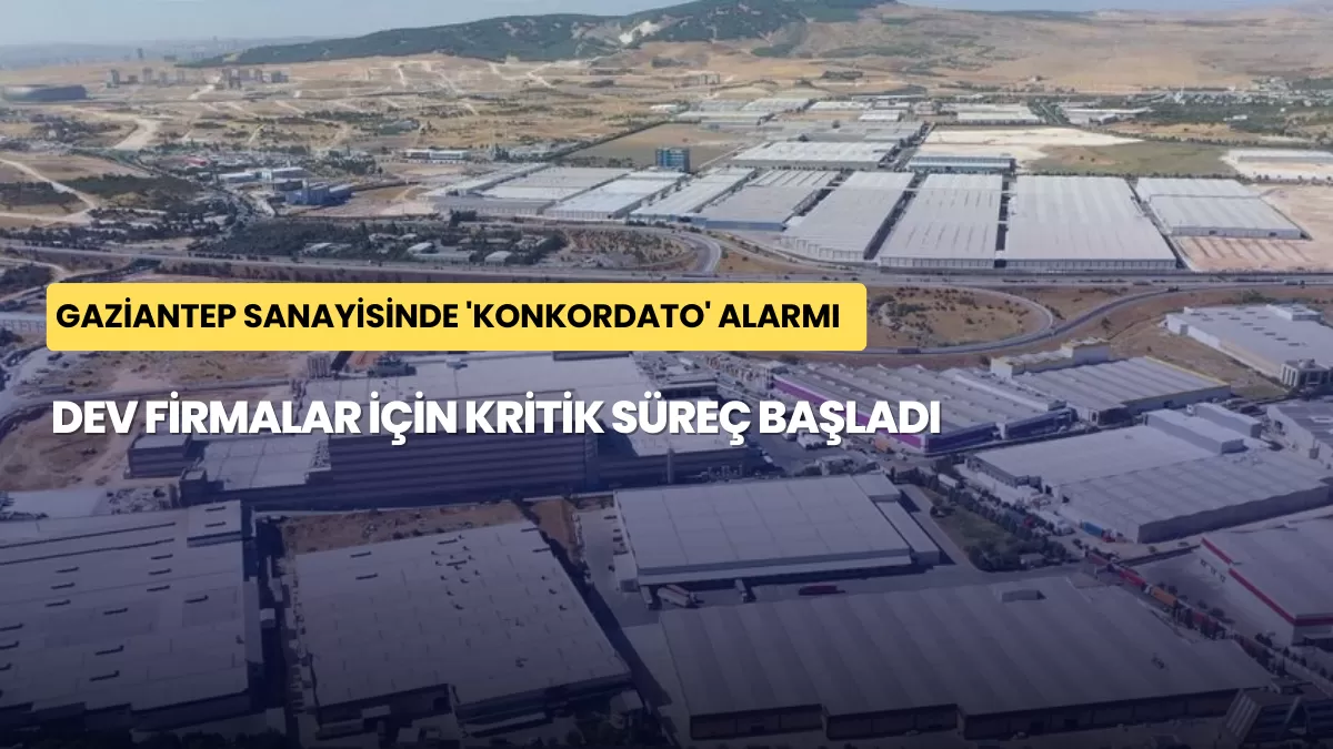 Gaziantep Sanayisinde ‘Konkordato’ Alarmı: Dev Firmalar İçin Kritik Süreç Başladı