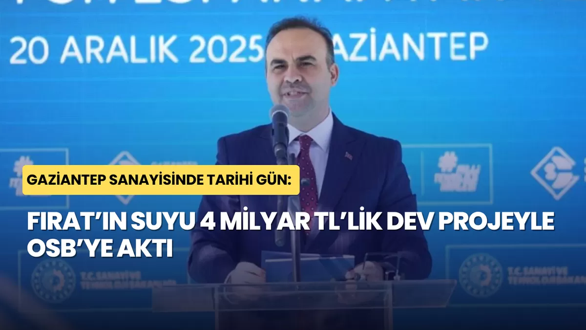 Gaziantep Sanayisinde Tarihi Gün: Fırat’ın Suyu 4 Milyar TL’lik Dev Projeyle OSB’ye Aktı