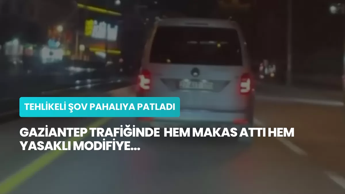 Gaziantep Trafiğinde Tehlikeli Şov Pahalıya Patladı: Hem Makas Attı Hem Yasaklı Modifiye…
