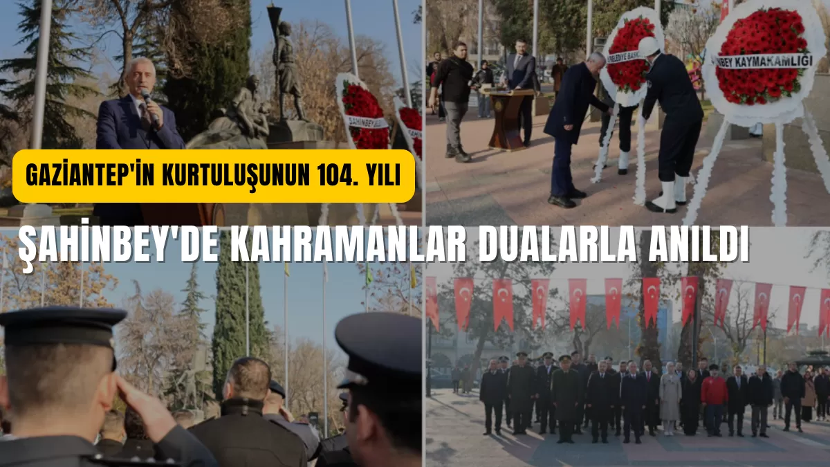 Gaziantep’in Kurtuluşunun 104. Yılı: Şahinbey’de Kahramanlar Dualarla Anıldı