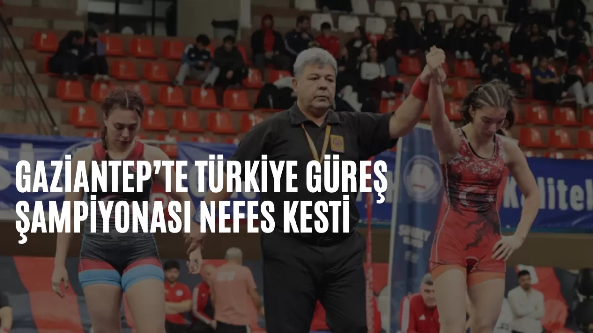 Gaziantep’te Türkiye Güreş Şampiyonası Nefes Kesti