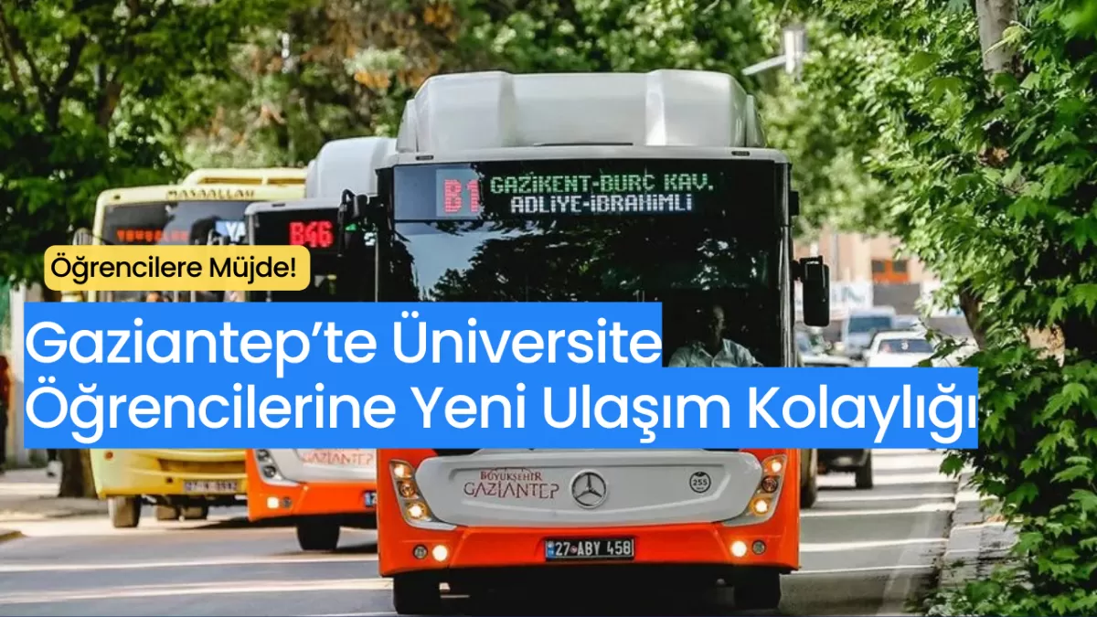 Gaziantep’te Üniversite Öğrencilerine Yeni Ulaşım Kolaylığı