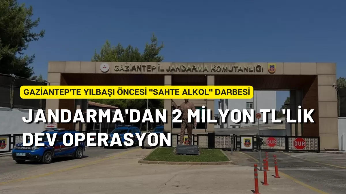 Gaziantep’te Yılbaşı Öncesi “Sahte Alkol” Darbesi: Jandarma’dan 2 Milyon TL’lik Dev Operasyon
