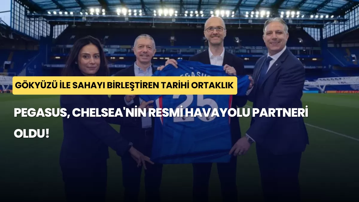Gökyüzü ile Sahayı Birleştiren Tarihi Ortaklık: Pegasus, Chelsea’nin Resmi Havayolu Partneri Oldu!