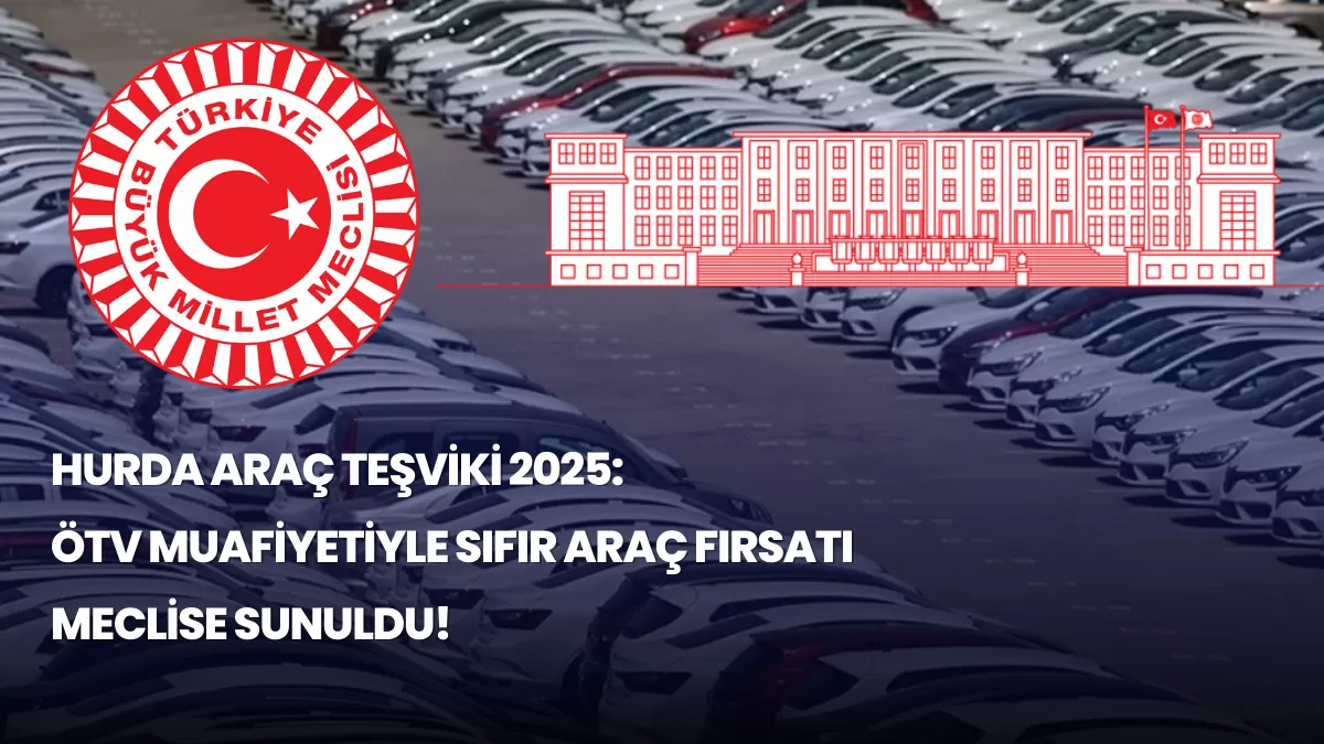 Hurda Araç Teşviki 2025: ÖTV Muafiyetiyle Sıfır Araç Fırsatı