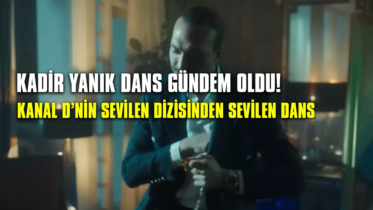 Kadir Yanık’ın Dans Sahnesi Sosyal Medyada Fırtına Estirdi