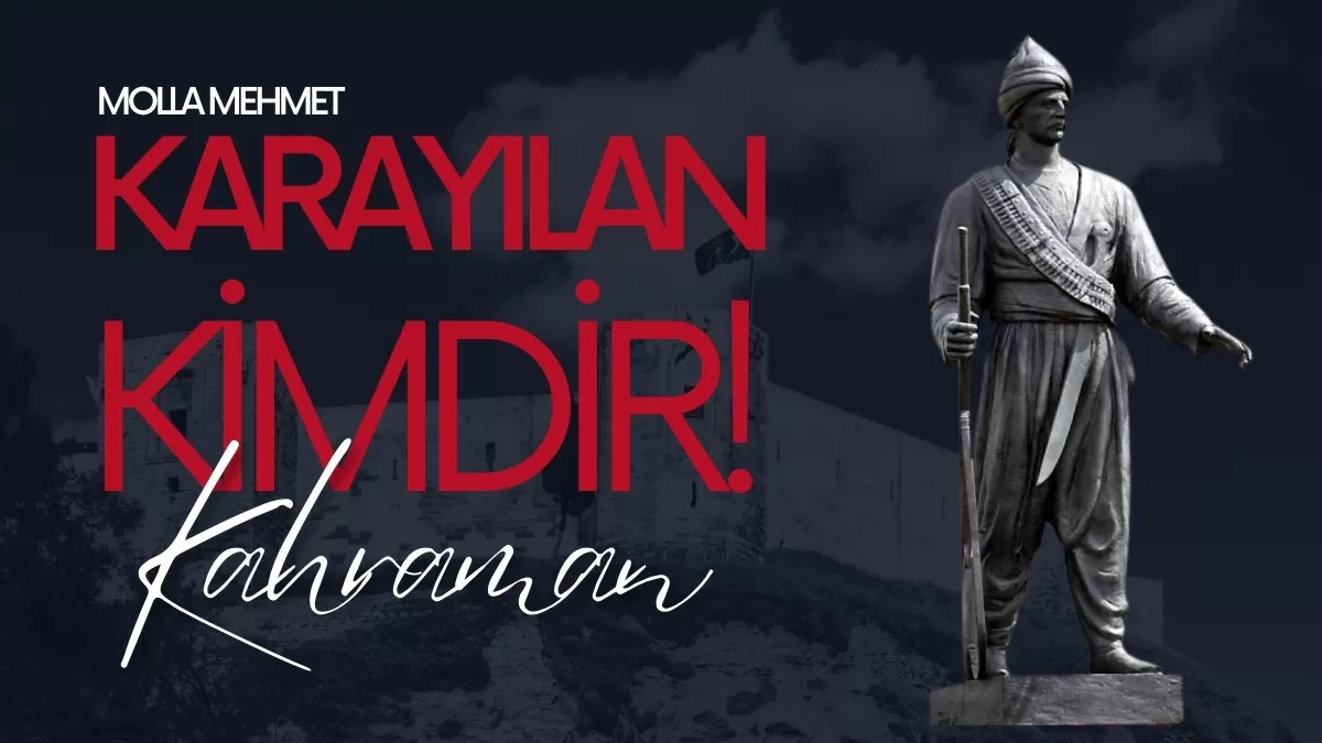 Karayılan (Molla Mehmet) Kimdir? Antep Direnişinin Unutulmaz Lideri