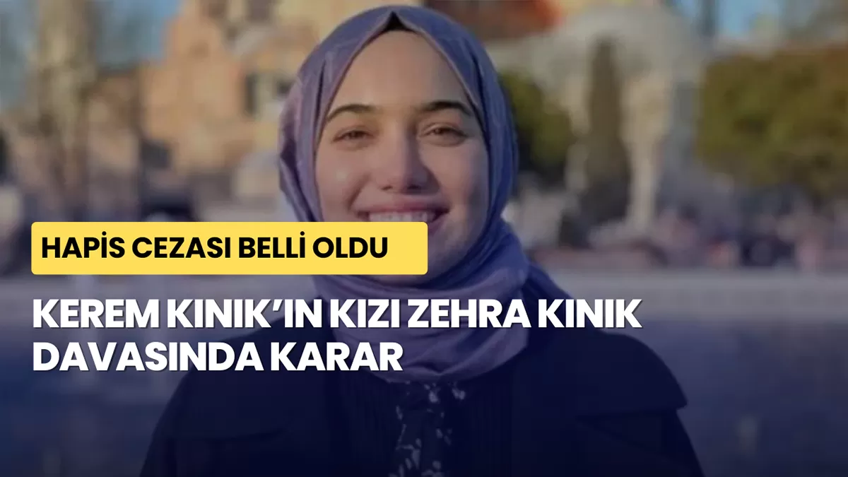 Kerem Kınık’ın Kızı Zehra Kınık Davasında Karar: Hapis Cezası Belli Oldu