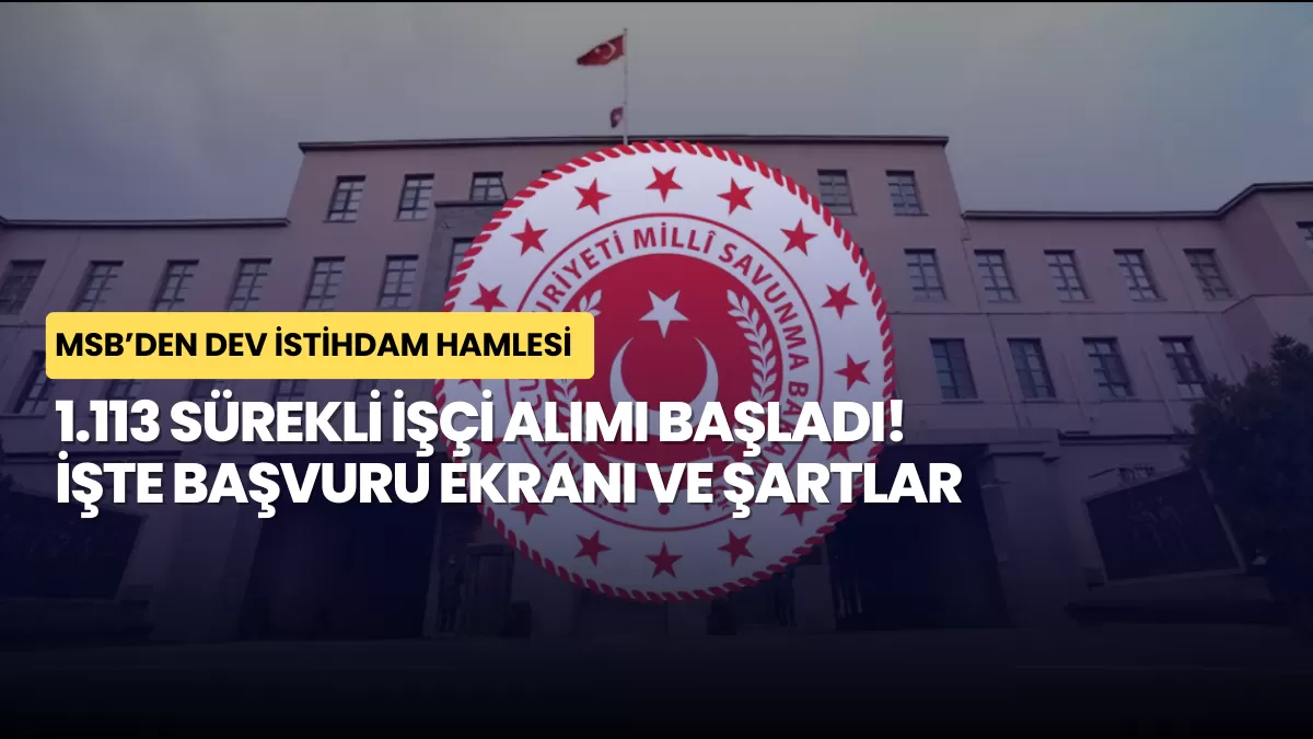 MSB’den Dev İstihdam Hamlesi: 1.113 Sürekli İşçi Alımı Başladı! İşte Başvuru Ekranı ve Şartlar