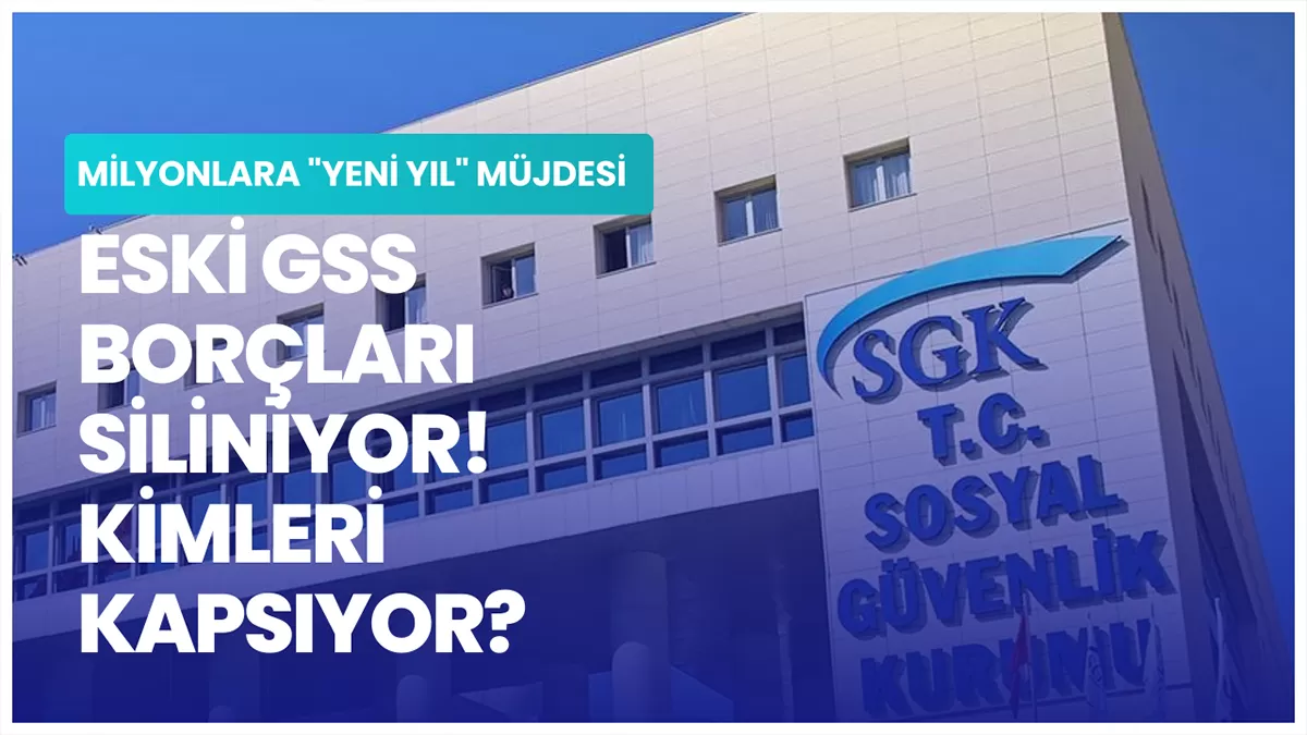 Milyonlara “Yeni Yıl” Müjdesi: Eski GSS Borçları Siliniyor! Kimleri Kapsıyor?