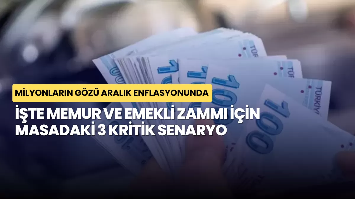 Milyonların Gözü Aralık Enflasyonunda: İşte Memur ve Emekli Zammı İçin Masadaki 3 Kritik Senaryo