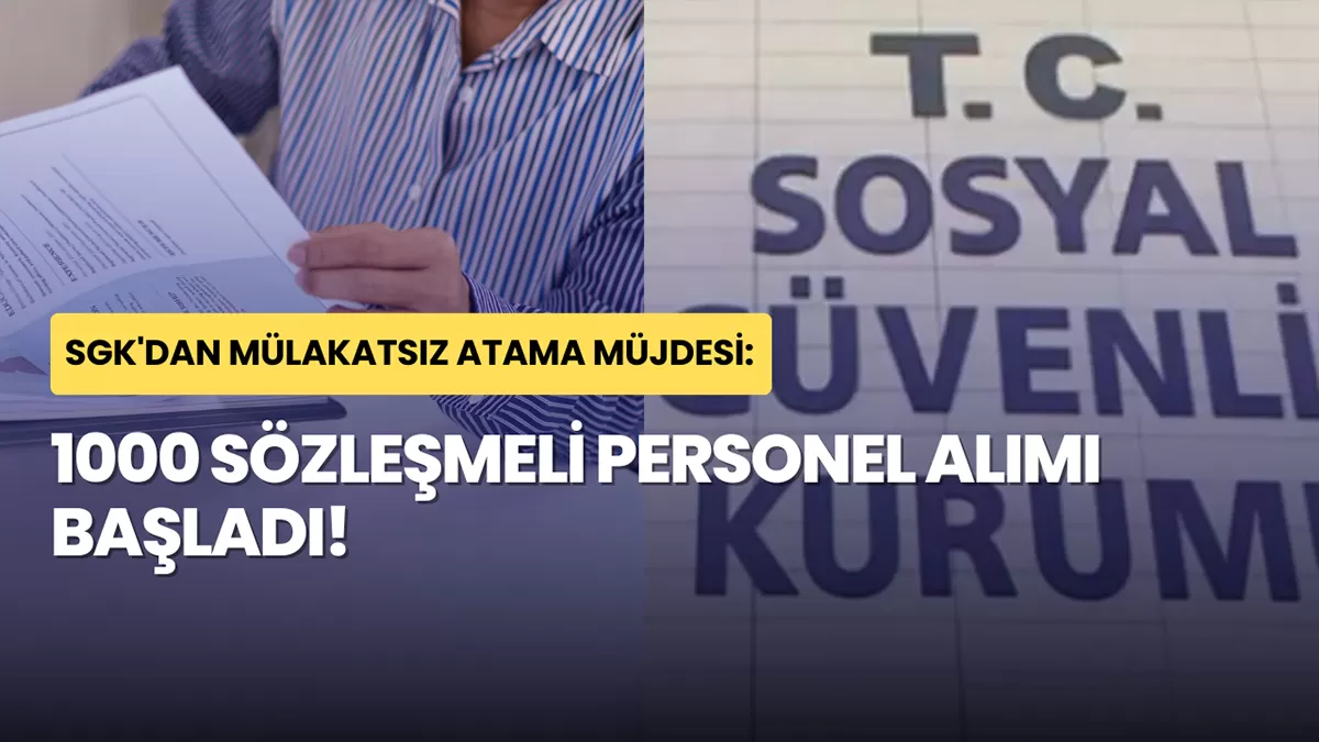 SGK’dan Mülakatsız Atama Müjdesi: 1000 Sözleşmeli Personel Alımı Başladı!