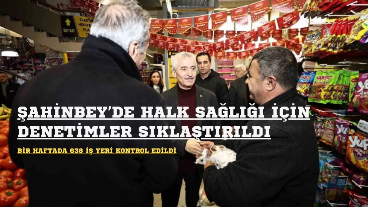 Şahinbey’de Halk Sağlığı İçin Denetimler Sıklaştırıldı