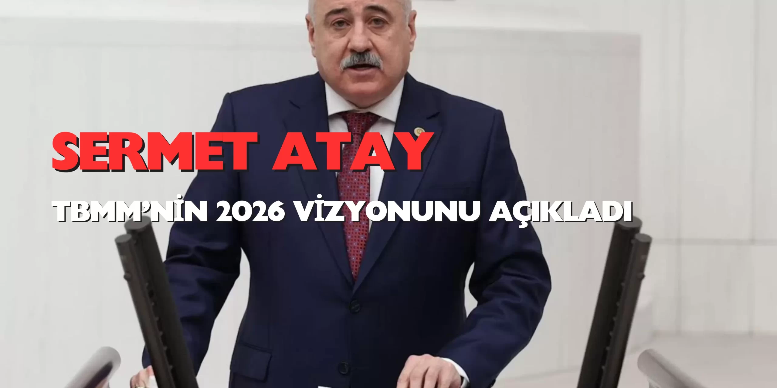 Sermet Atay, TBMM’nin 2026 Vizyonunu Açıkladı