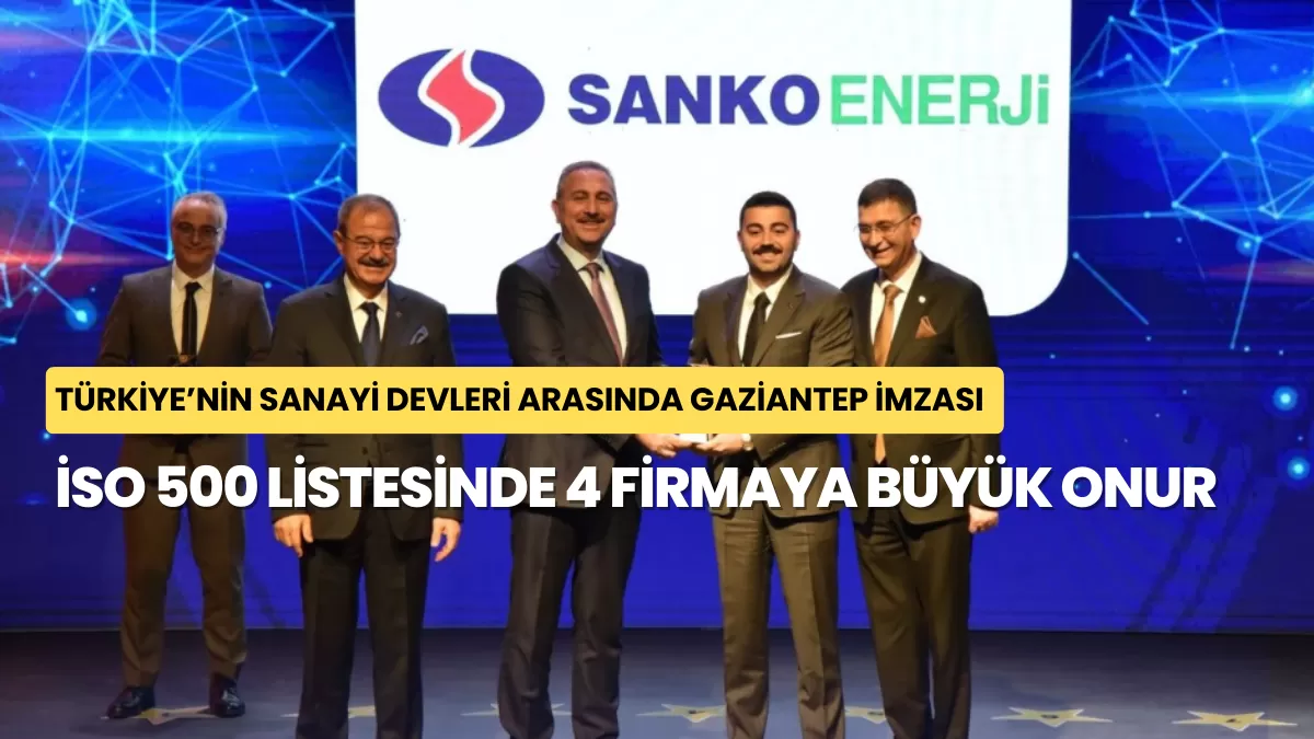 Türkiye’nin Sanayi Devleri Arasında Gaziantep İmzası: İSO 500 Listesinde 4 Firmaya Büyük Onur