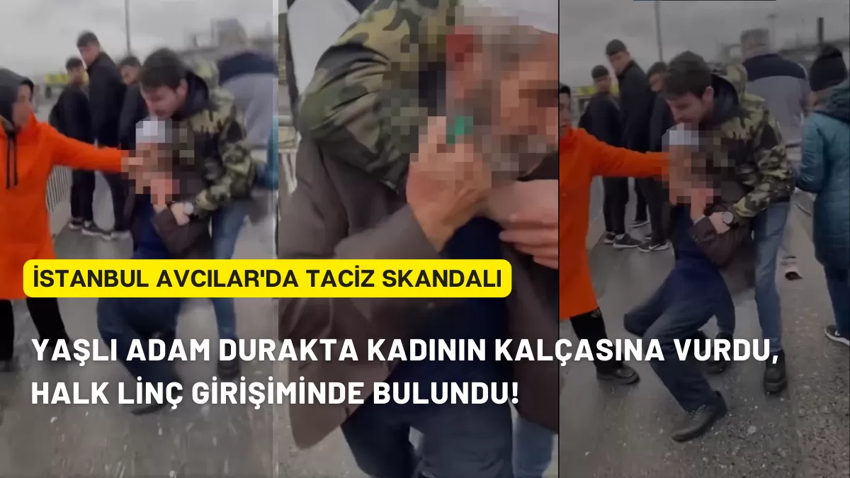 İstanbul Avcılar’da Taciz Skandalı: Yaşlı Adam Durakta Kadının Kalçasına Vurdu, Halk Linç Girişiminde Bulundu!