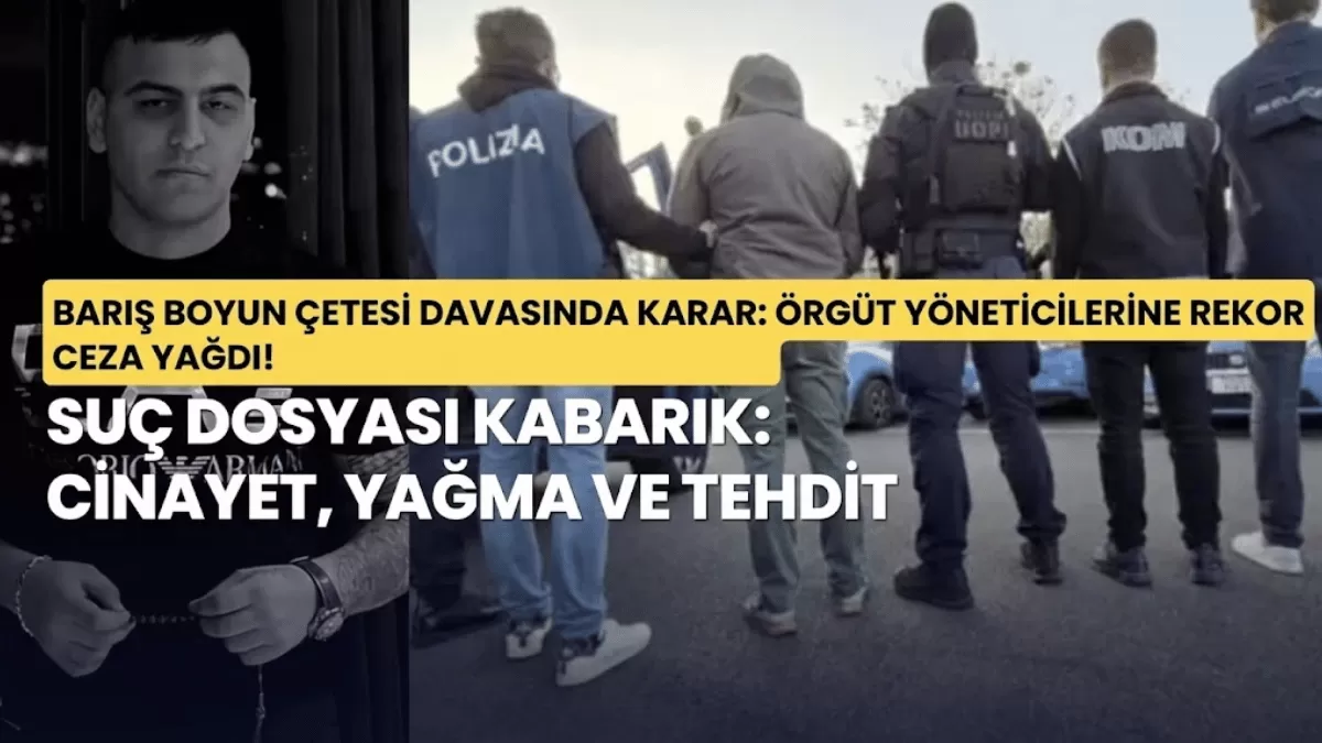 Barış Boyun Çetesi Davasında Karar: Örgüt Yöneticilerine Rekor Ceza Yağdı!