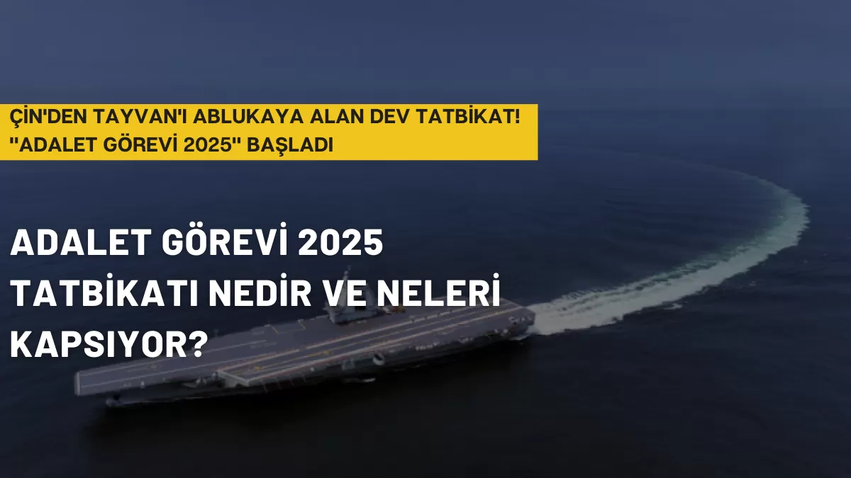 Çin’den Tayvan’ı Ablukaya Alan Dev Tatbikat! “Adalet Görevi 2025” Başladı