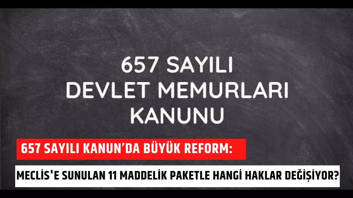 657 Sayılı Kanun’da Büyük Reform: Meclis’e Sunulan 11 Maddelik Paketle Hangi Haklar Değişiyor?