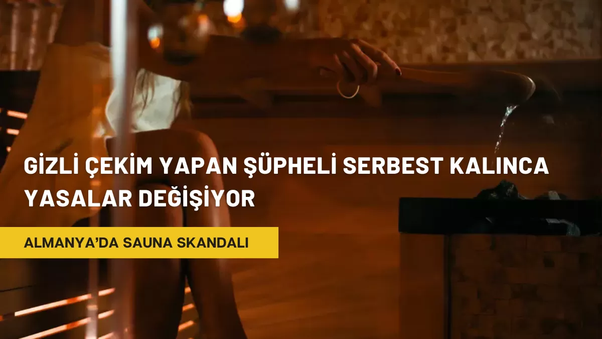 Almanya’da Sauna Skandalı: Gizli Çekim Yapan Şüpheli Serbest Kalınca Yasalar Değişiyor