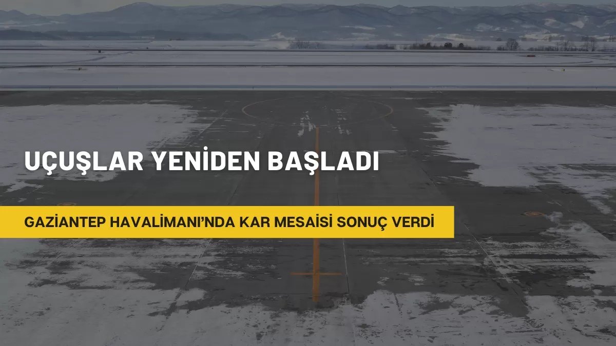 Gaziantep Havalimanı’nda Kar Mesaisi Sonuç Verdi: Uçuşlar Yeniden Başladı