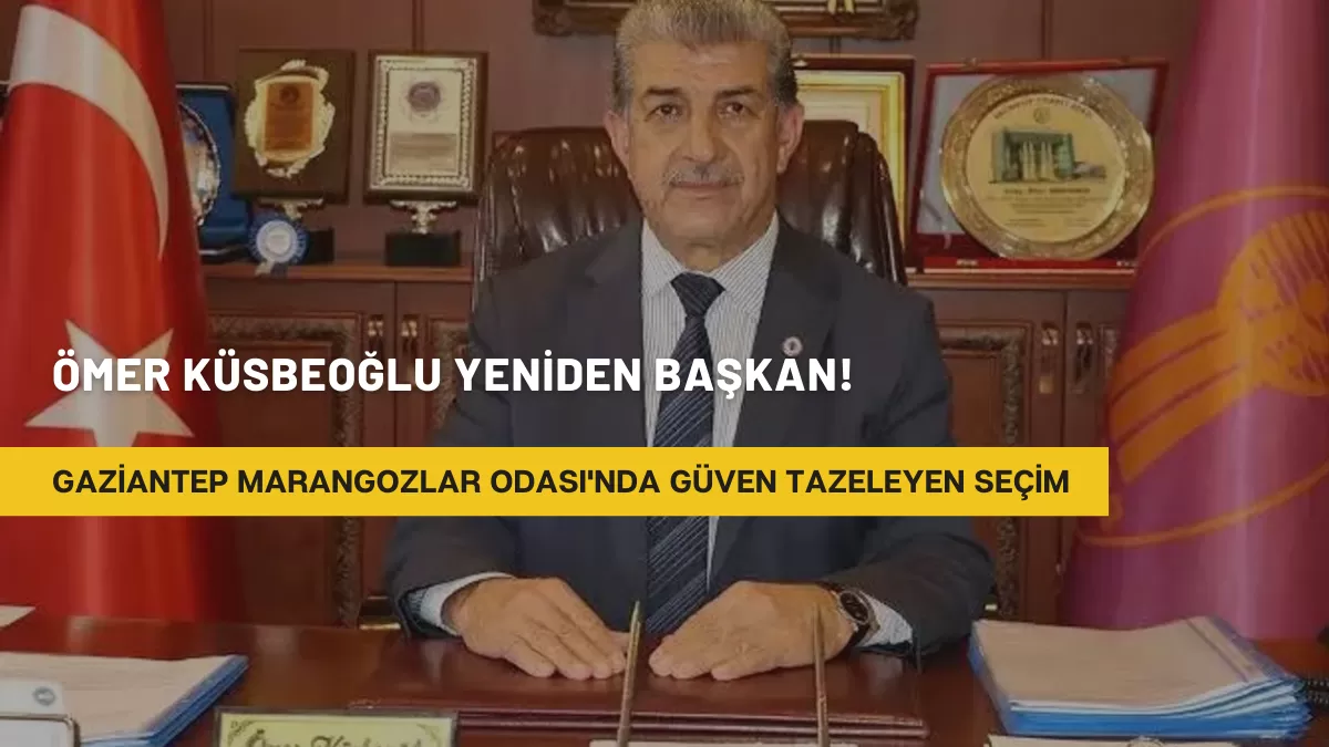 Gaziantep Marangozlar Odası’nda Güven Tazeleyen Seçim: Ömer Küsbeoğlu Yeniden Başkan!