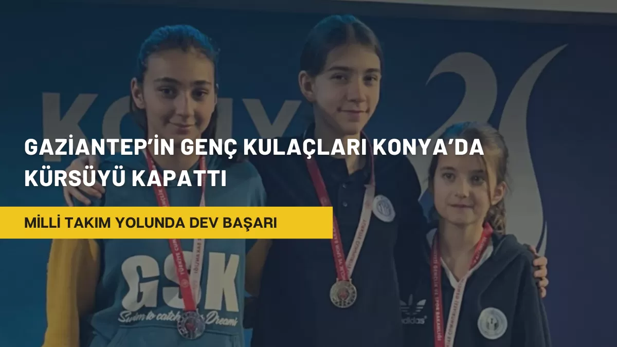 Gaziantep’in Genç Kulaçları Konya’da Kürsüyü Kapattı: Milli Takım Yolunda Dev Başarı