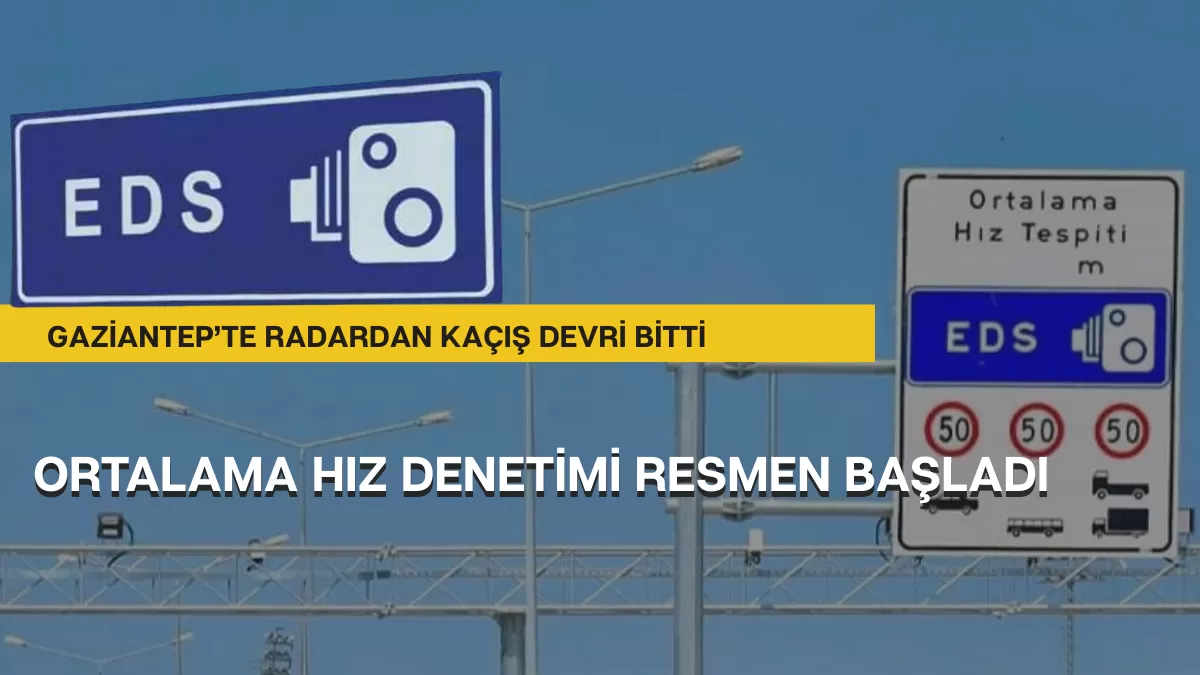Gaziantep’te Radardan Kaçış Devri Bitti: Ortalama Hız Denetimi Resmen Başladı