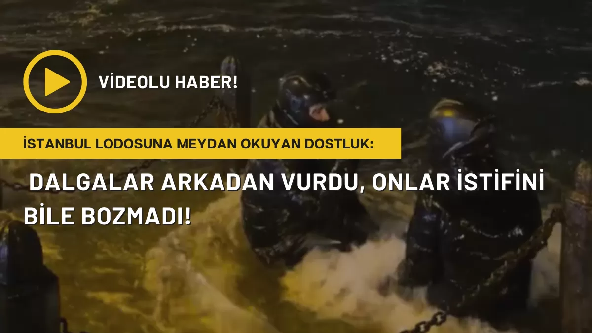 İstanbul Lodosuna Meydan Okuyan Dostluk: Dalgalar Arkadan Vurdu, Onlar İstifini Bile Bozmadı!
