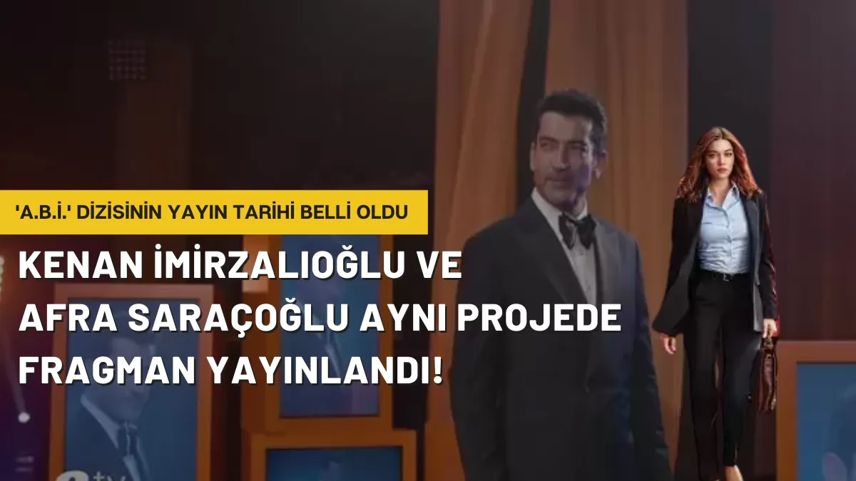 Kenan İmirzalıoğlu ve Afra Saraçoğlu Aynı Projede: ‘A.B.İ.’ Dizisinin Yayın Tarihi Belli Oldu