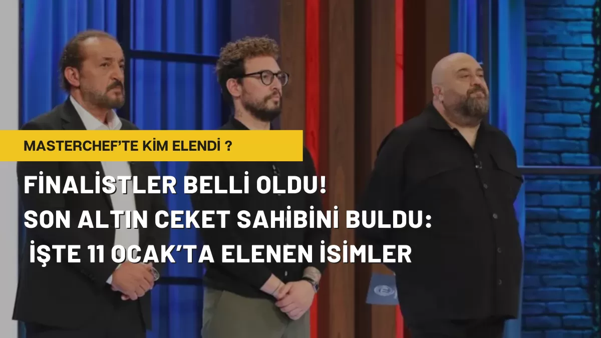 MasterChef All Star’da Finalistler Belli Oldu! Son Altın Ceket Sahibini Buldu: İşte 11 Ocak’ta Elenen İsimler