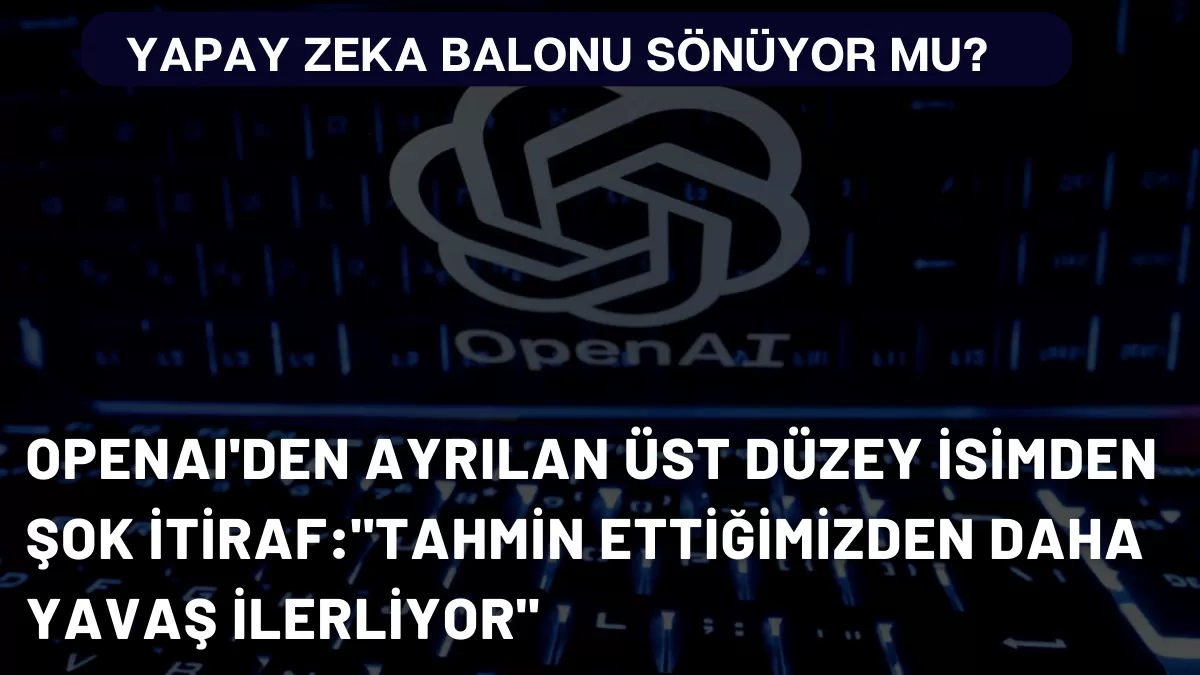 OpenAI’den Ayrılan Üst Düzey İsimden Şok İtiraf:”Tahmin Ettiğimizden Daha Yavaş İlerliyor”