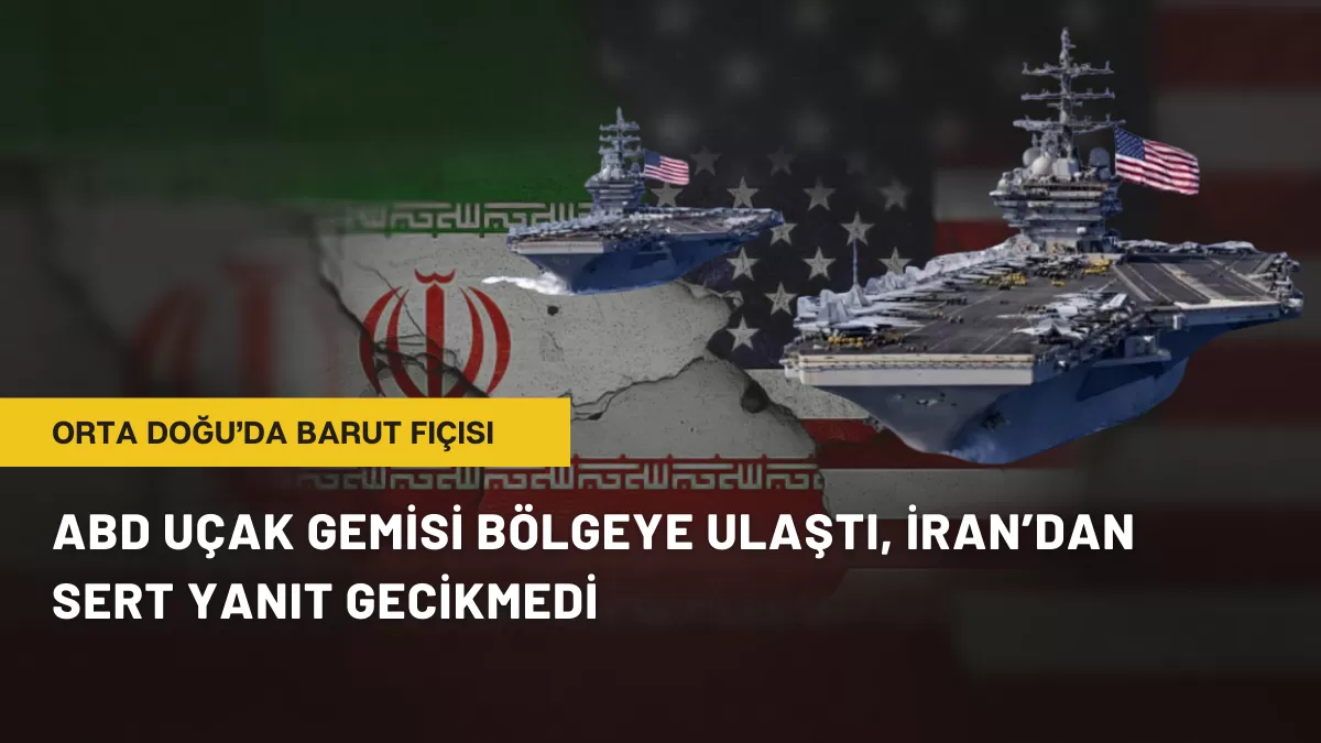 Orta Doğu’da Barut Fıçısı: ABD Uçak Gemisi Bölgeye Ulaştı, İran’dan Sert Yanıt Gecikmedi
