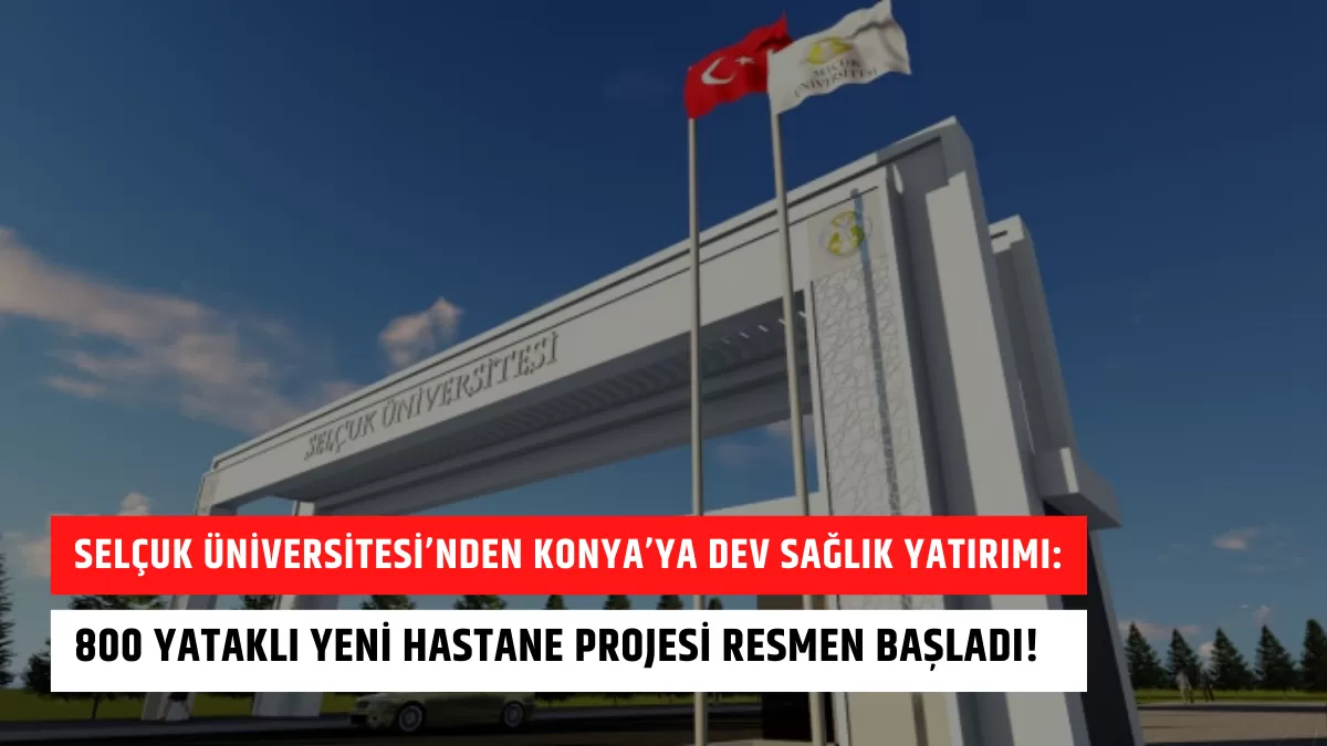 Selçuk Üniversitesi’nden Konya’ya Dev Sağlık Yatırımı: 800 Yataklı Yeni Hastane Projesi Resmen Başladı!