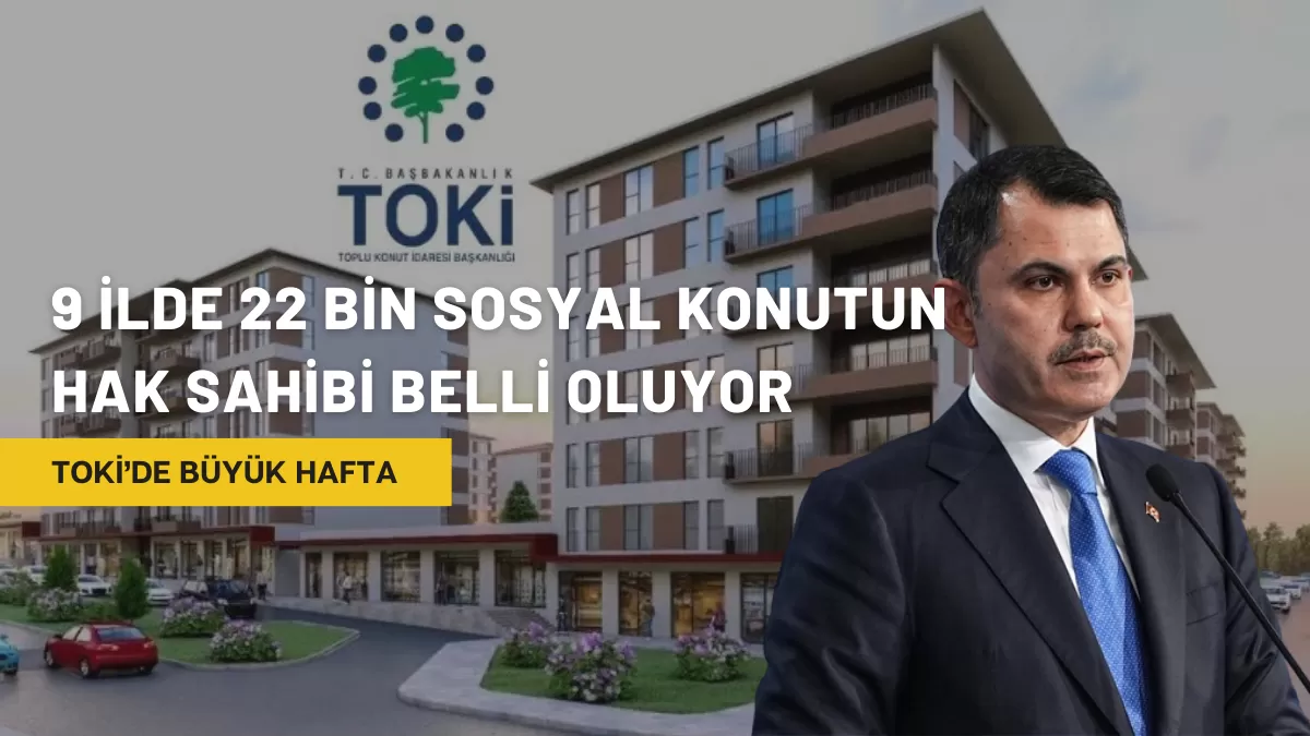 TOKİ’de Büyük Hafta: 9 İlde 22 Bin Sosyal Konutun Hak Sahibi Belli Oluyor