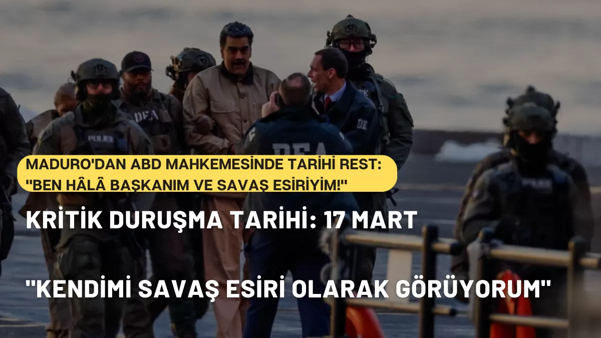 Maduro’dan ABD Mahkemesinde Tarihi Rest:”Ben Hâlâ Başkanım ve Savaş Esiriyim!”