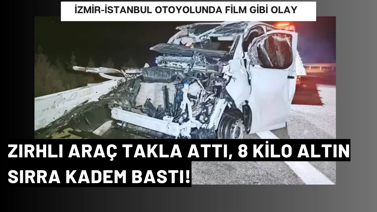 İzmir-İstanbul Otoyolunda Film Gibi Olay: Zırhlı Araç Takla Attı, 8 Kilo Altın Sırra Kadem Bastı!