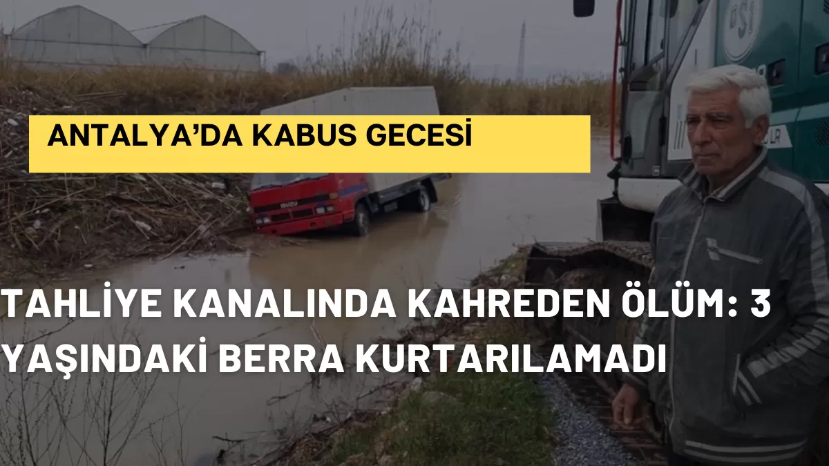 Antalya’da Kabus Gecesi: Kent Sular Altında Kaldı, Minik Berra’dan Acı Haber Geldi!