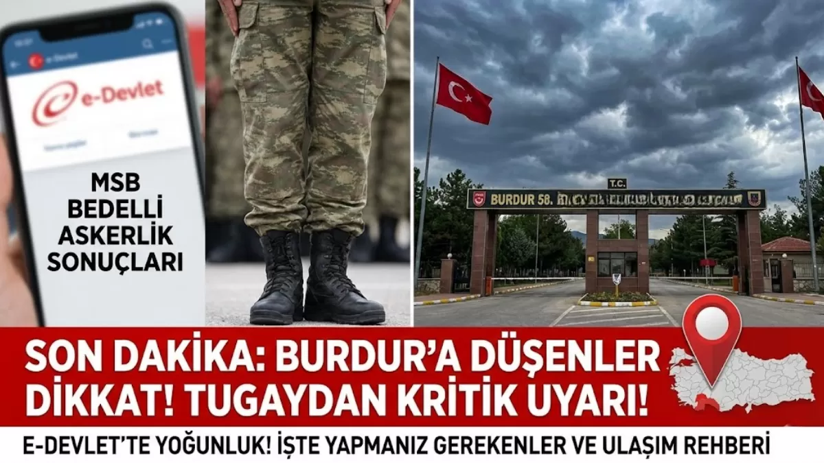 Burdur’a Düşenler Dikkat! MSB Yerleri Açıkladı, Tugaydan Kritik Uyarı Geldi: O Listede İsminiz Var mı?