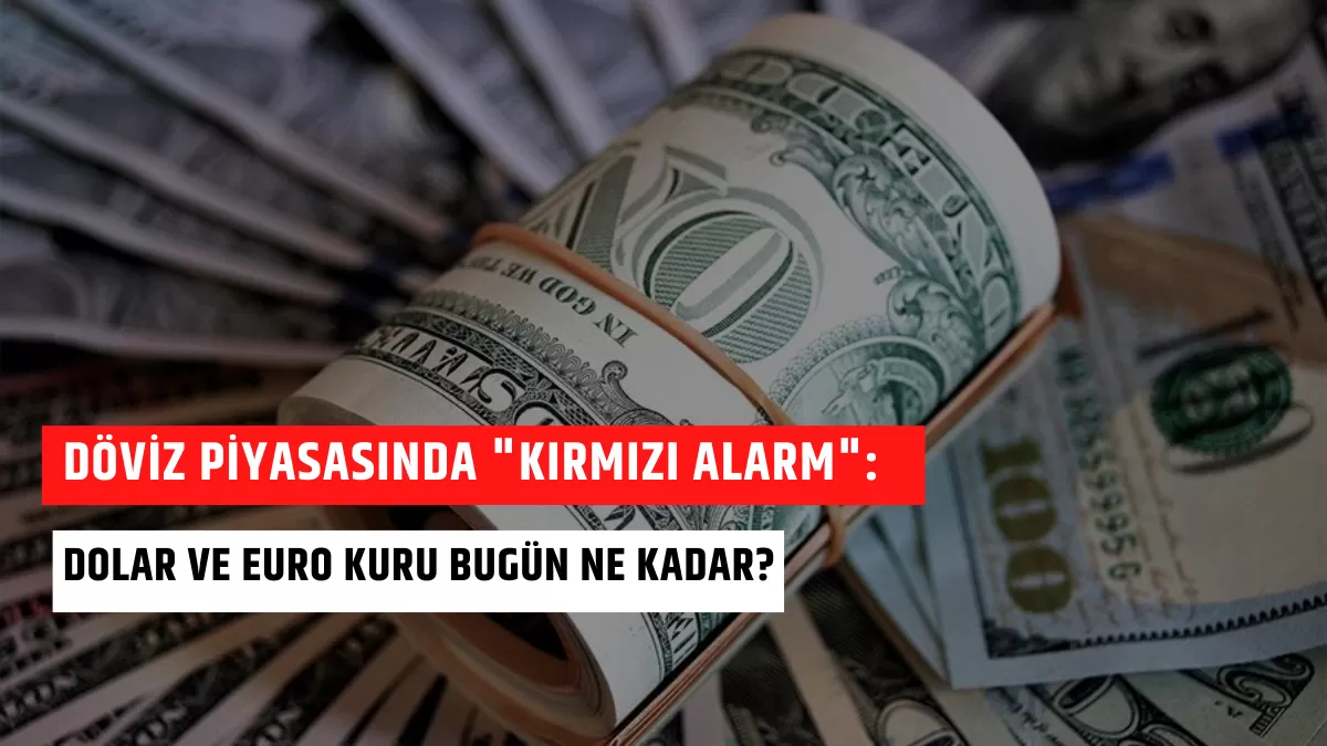 Döviz Piyasasında “Kırmızı Alarm”: Dolar ve Euro Kuru Bugün Ne Kadar?