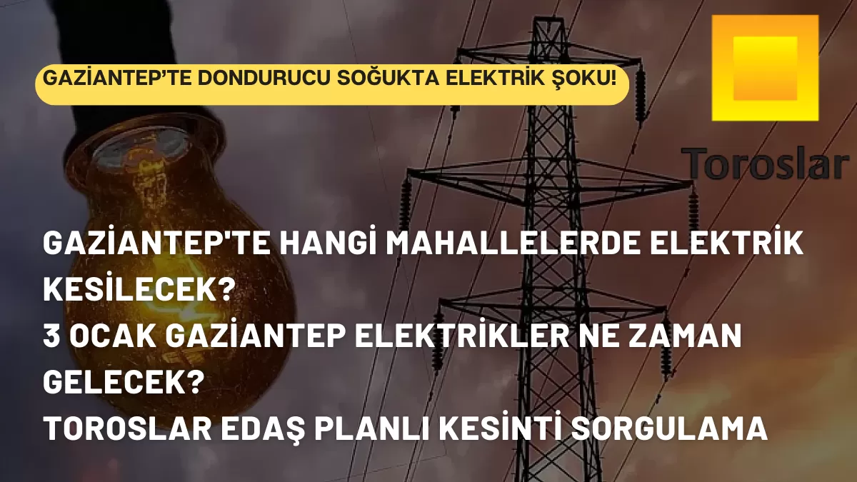 Gaziantep’te Dondurucu Soğukta Elektrik Şoku! 3 Ocak Cumartesi Kesinti Listesi Belli Oldu
