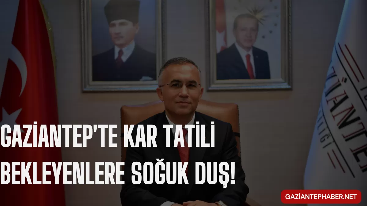 Gaziantep’te Kar Tatili Bekleyenlere Soğuk Duş! Vali Çeber Son Noktayı Koydu: Yarın Okullar Tatil mi?