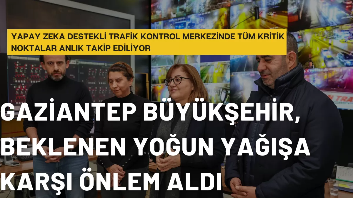 GAZİANTEP BÜYÜKŞEHİR, BEKLENEN YOĞUN YAĞIŞA KARŞI ÖNLEM ALDI
