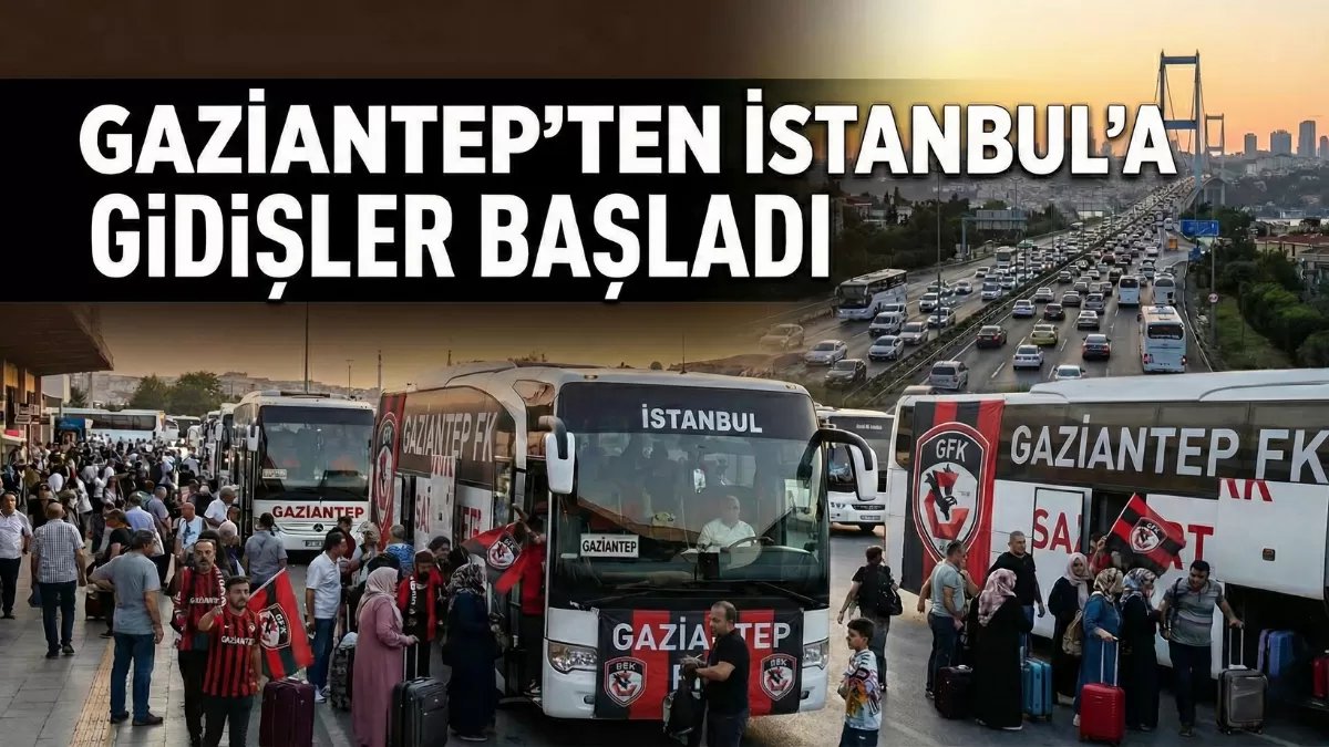 Gaziantep’ten İstanbul’a Büyük Göç: Binlerce Taraftar Yola Çıktı!