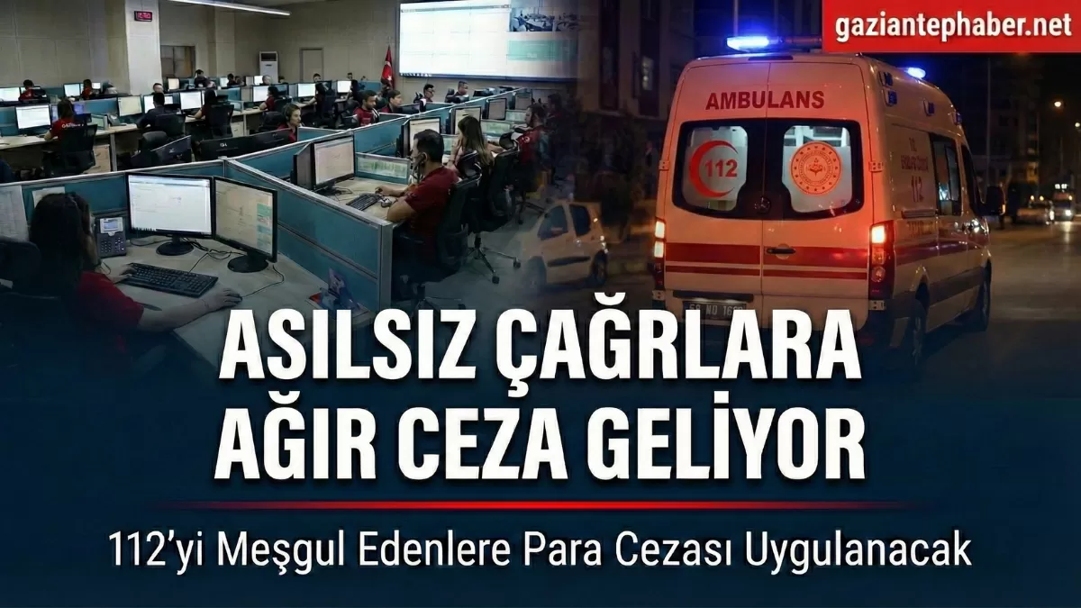Gaziantep’te Telefona Sarılan Yandı! 112’ye Asılsız Çağrı Yapanlara Dev Ceza Yağdı