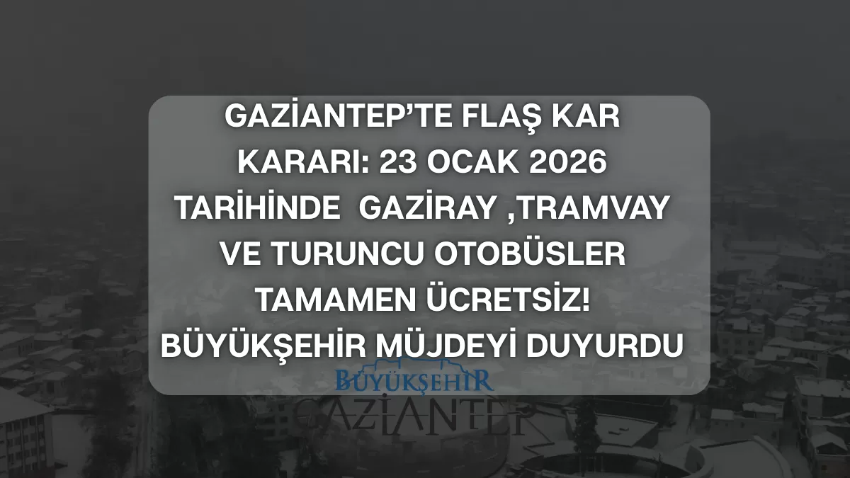 Gaziantep’te Flaş Kar Kararı: Yarın Ulaşım Tamamen Ücretsiz! Büyükşehir Müjdeyi Duyurdu