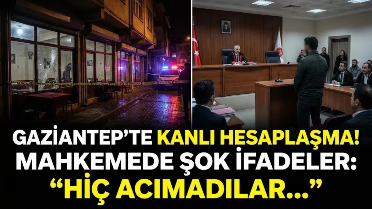 GAZİANTEP’TE KAN DONDURAN KAHVEHANE BASKININDA ŞOK GELİŞME! MAHKEMEDE HER ŞEYİ TEK TEK ANLATTI: “HİÇ ACIMADILAR…”