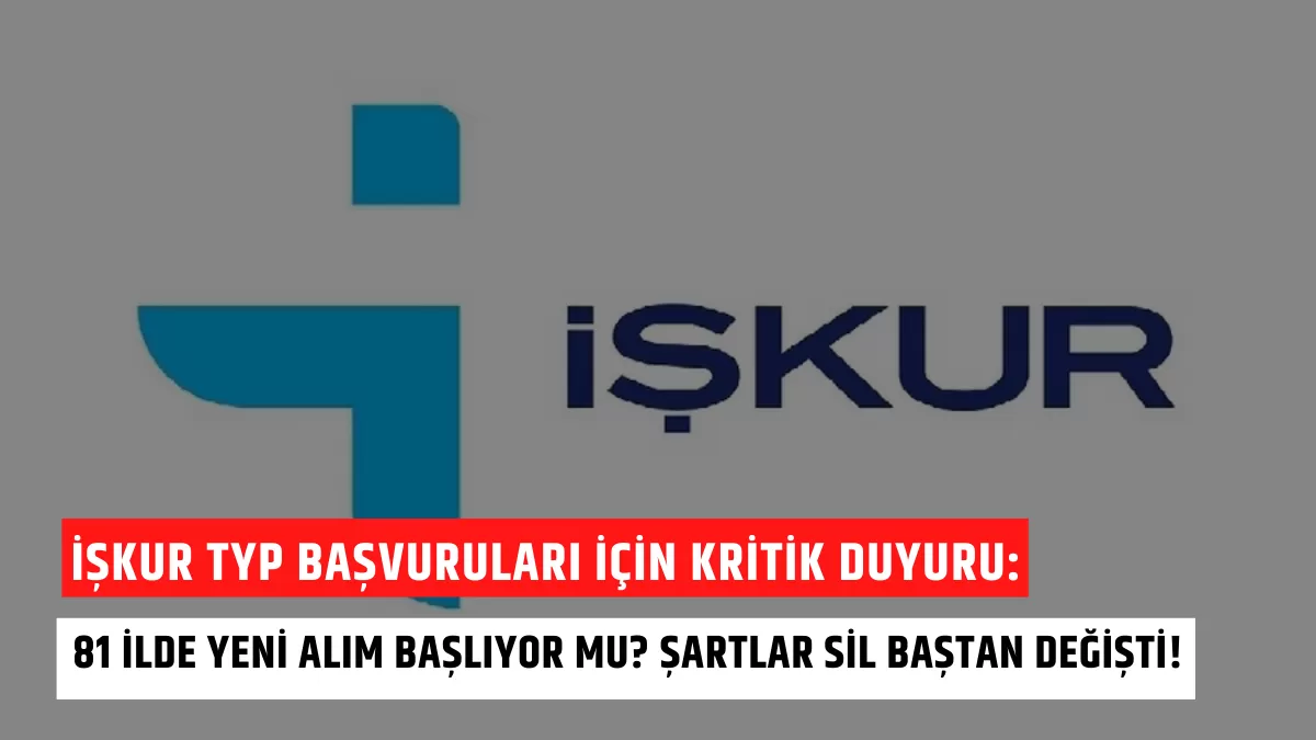 İŞKUR TYP Başvuruları İçin Kritik Duyuru: 81 İlde Yeni Alım Başlıyor Mu? Şartlar Sil Baştan Değişti!