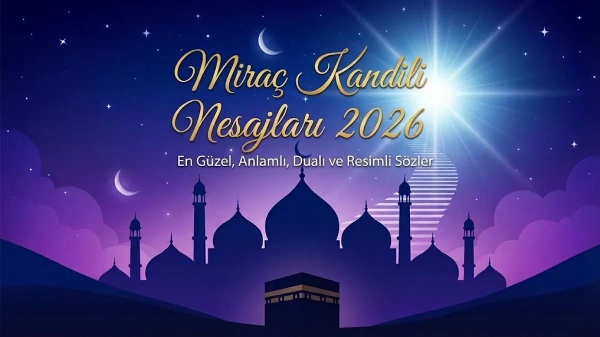 2026 Miraç Kandili Mesajları: En Güzel, Anlamlı, Dualı ve Resimli Kandil Sözleri (Kısa-Uzun)